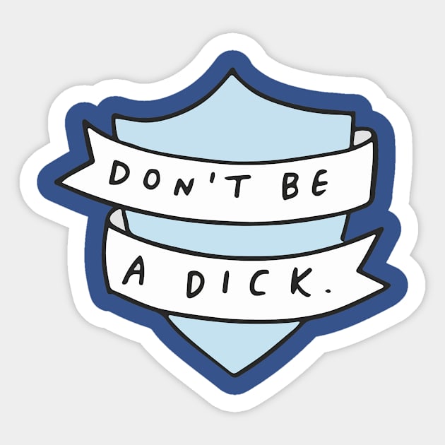 Don't Be A Dick Sticker by veronicadearly